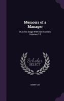 Memoirs of a Manager: Or, Life's Stage With New Scenery 1377632369 Book Cover