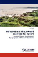 Monostroma: the Jeweled Seaweed for Future: Cultivation methods, Ecophysyology, Phylogeography and Molecular Systematics 3847327100 Book Cover