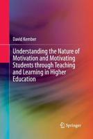 Understanding the Nature of Motivation and Motivating Students Through Teaching and Learning in Higher Education 9811012474 Book Cover