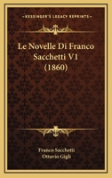 Le Novelle Di Franco Sacchetti V1 (1860) 1276261497 Book Cover