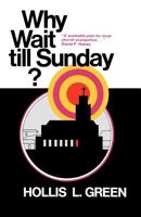 Why Wait Till Sunday? an Action Approach to Local Evangelism 1935434276 Book Cover
