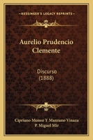 Aurelio Prudencio Clemente: Discurso (1888) 1168070570 Book Cover