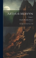 Arthur Mervyn. A Tale; Volume 1 1177126559 Book Cover