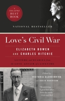Love's Civil War: Elizabeth Bowen and Charles Ritchie, Letters and Diaries 1941-1973 1847392342 Book Cover