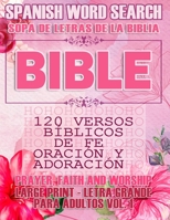 Spanish Bible Word Search (Sopa de letras de la Biblia) 120 Versos bíblicos de fe, oración y adoración (Faith, Prayer and Wordship) Large Print - ... 1 (Spanish Bible Verses) B08CWCCX6L Book Cover