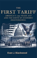 The First Tariff: America’s 1789 Trade Act and the Birth of Economic Independence B0FRGPPJQR Book Cover