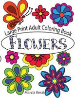 Large Print Adult Coloring Book: Flowers: Simple Designs for Art Therapy, Relaxation, Meditation and Calmn 1724936972 Book Cover