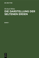 Richard B�hm: Die Darstellung Der Seltenen Erden. Band 1 3112363817 Book Cover