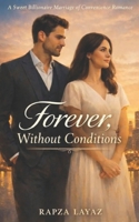 Forever, Without Conditions: A Sweet Billionaire Marriage of Convenience Romance B0GFF4B43B Book Cover
