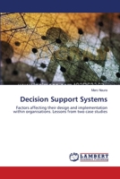Decision Support Systems: Factors affecting their design and implementation within organisations. Lessons from two case studies 3659522899 Book Cover