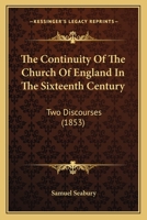 The Continuity Of The Church Of England In The Sixteenth Century: Two Discourses 1275807259 Book Cover