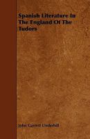 Spanish Literature in the England of the Tudors 1444641603 Book Cover