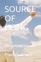 SOURCE OF BEING: The spiritualized mind B091F5RG5D Book Cover