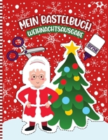 Mein Bastelbuch Weihnachtsausgabe: Ein Lustiges Weihnachten Aktivit�tsbuch - Handwerksbuch F�r Kleine M�dchen Und Jungen Nette Geschenkidee Schnitt & Farbe & Vergangenheit B08QBQL4TT Book Cover