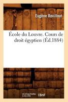 A0/00cole Du Louvre. Cours de Droit A(c)Gyptien, (A0/00d.1884) 2012658318 Book Cover