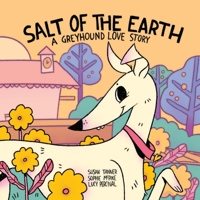 Salt of the Earth: A Greyhound Love Story 1732129207 Book Cover