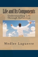 Life and Its Components: Understanding Life Through Reflection 1494325543 Book Cover