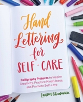 Hand Lettering for Self-Care: Calligraphy Projects to Inspire Creativity, Practice Mindfulness, and Promote Self-Love 1646042433 Book Cover