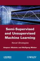 Semi-Supervised and Unervised Machine Learning: Novel Strategies 1848212038 Book Cover