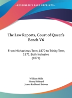 The Law Reports, Court Of Queen's Bench V6: From Michaelmas Term, 1870 To Trinity Term, 1871, Both Inclusive 1120969468 Book Cover