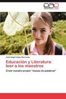 Educación y Literatura: leer a los maestros: Crear nuestro propio "museo de palabras" 3844341412 Book Cover
