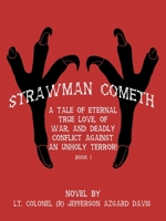 "Strawman Cometh!": A Tale of Eternal True Love, of War, and Deadly Conflict Against an Unholy Terror! Book I 1480877883 Book Cover
