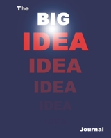 The Big Idea Journal : Blank Lined Journal Diary (Navy Blue Version): The Big Idea Lined Journal, Good For Notes, Tracking, Diary and to highlight your thoughts (8x10, 138 pages) 1713298511 Book Cover