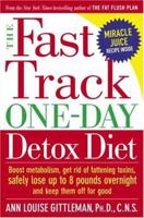The Fast Track Detox Diet: Boost metabolism, get rid of fattening toxins, jump-start weight loss and keep the pounds off for good