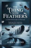 THE THING WITH FEATHERS: A Companion Guide to the Film Exploring Grief, Symbolism, and the Shadows of the Soul B0FWQ6PG9J Book Cover