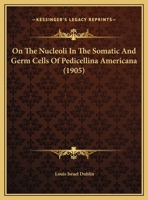 On The Nucleoli In The Somatic And Germ Cells Of Pedicellina Americana (1905) 1012022765 Book Cover