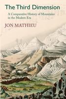 The Third Dimension: A Comparative History of Mountains in the Modern Era 1874267782 Book Cover