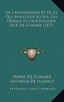 De L'Autoursserie Et De Ce Qui Appartient Au Vol Des Oiseaux Et L'Avtovrsserie De P. De Gommer (1877) 1286407109 Book Cover