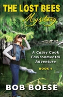 THE LOST BEES MYSTERY: A Casey Cook Environmental Adventure (The Casey Series) 0988783657 Book Cover