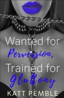 Wanted for Perversion, Trained for Gluttony B0BN61Z7WF Book Cover