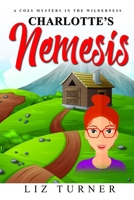 Charlotte's Nemesis: A Cozy Mystery in the Wilderness B08T4MLMJR Book Cover