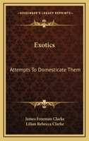 Exotics: Attempts to Domesticate Them 0548484724 Book Cover