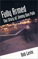 Fully Armed: The Story of Jimmy Don Polk 1880909383 Book Cover