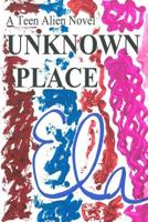 Unknown Place : A Teen Alien Novel 1726432505 Book Cover