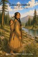 Sacagawea: The Woman Who Led the Way 1066647550 Book Cover