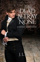 The Dead Betray None 1942078900 Book Cover