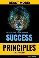 Beast mode principles and mindset of success, unleash your inner animal 1522811354 Book Cover