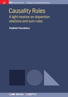 Causality Rules: A light treatise on dispersion relations and sum rules 1681749211 Book Cover