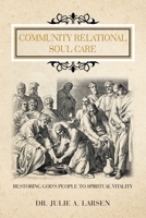 Community Relational Soul Care: Restoring God's People to Spiritual Vitality 1664294899 Book Cover