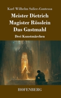 Meister Dietrich / Magister Rösslein / Das Gastmahl: Drei Kunstmärchen (German Edition) 3743751119 Book Cover
