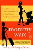 Mommy Wars: Stay-at-Home and Career Moms Face Off on Their Choices, Their Lives, Their Families 0812974484 Book Cover