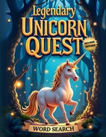 Legendary Unicorn Quest Word Search (Second Edition): 50 Challenging Puzzles for True Puzzle Masters plus 10 Bonus Unicorn Coloring Pages! 1997833484 Book Cover
