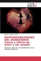 RESPONSABILIDADES DEL BIENQUERER Causa y efecto de amar y ser amado: Enfoque sobre las complejidades de los afectos humanos 6200016348 Book Cover