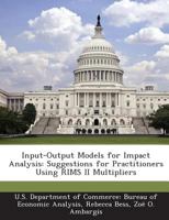 Input-Output Models for Impact Analysis: Suggestions for Practitioners Using RIMS II Multipliers 1288726589 Book Cover