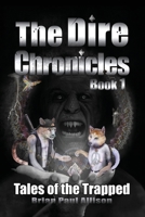 The Dire Chronicles: Book 1, Tales of the Trapped 1980411336 Book Cover