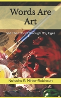 Words Are Art: See The World Through My Eyes 1537049178 Book Cover